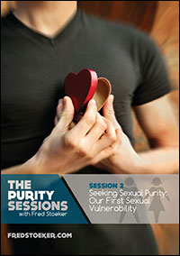 The Purity Sessions - Session 2: Seeking Sexual Purity: Our First Sexual Vulnerability